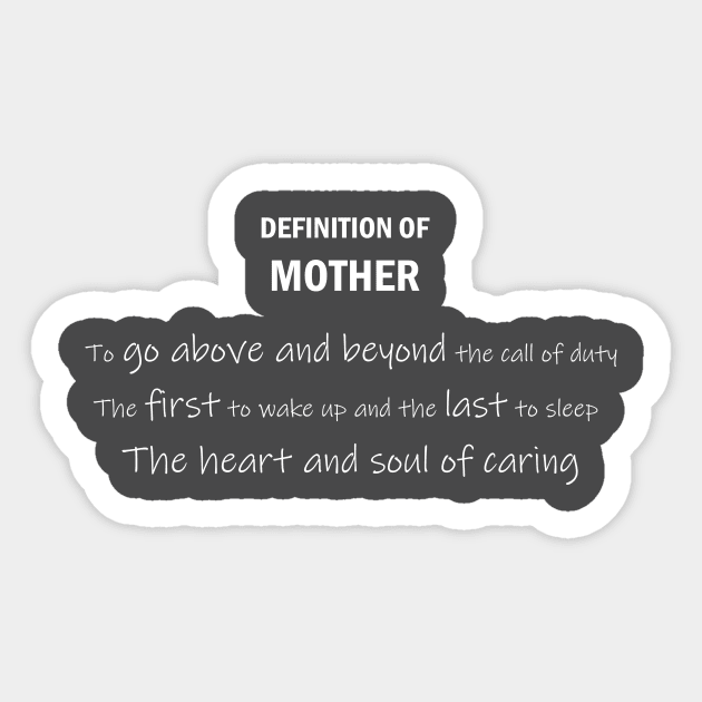 Definition of MOTHER to go above and beyond the call of duty The first to wake up and the last to sleep The heart and soule of caring Sticker by ShadowPrints